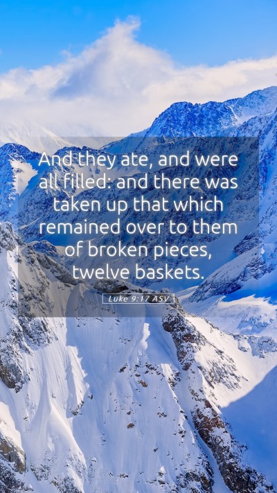 Picture 05 - Luke 9:17 ASV Mobile Phone Wallpaper - And they ate, and were all filled: and there was - Mobile Bible Verse Wallpaper