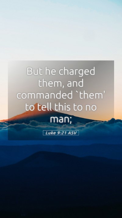 Picture 05 - Luke 9:21 ASV Mobile Phone Wallpaper - But he charged them, and commanded `them' to tell - Mobile Bible Verse Wallpaper
