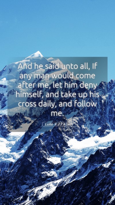 Picture 05 - Luke 9:23 ASV Mobile Phone Wallpaper - And he said unto all, If any man would come after - Mobile Bible Verse Wallpaper