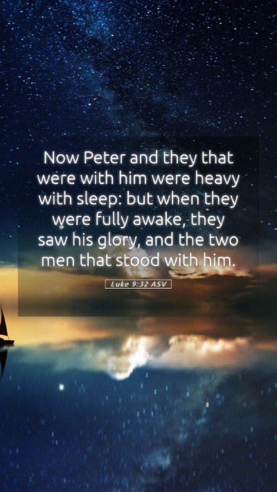 Picture 05 - Luke 9:32 ASV Mobile Phone Wallpaper - Now Peter and they that were with him were heavy - Mobile Bible Verse Wallpaper