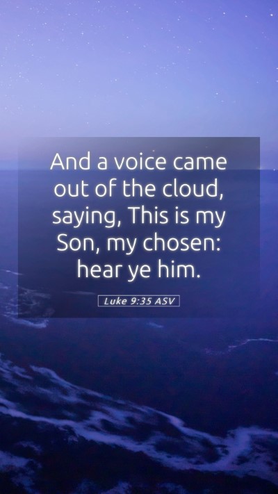 Picture 05 - Luke 9:35 ASV Mobile Phone Wallpaper - And a voice came out of the cloud, saying, This - Mobile Bible Verse Wallpaper