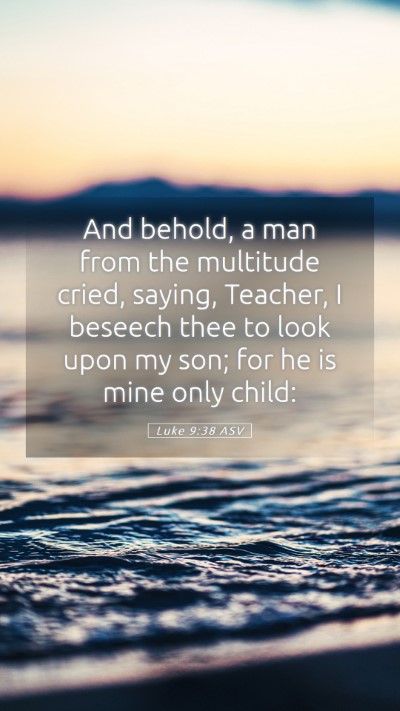 Picture 05 - Luke 9:38 ASV Mobile Phone Wallpaper - And behold, a man from the multitude cried, - Mobile Bible Verse Wallpaper