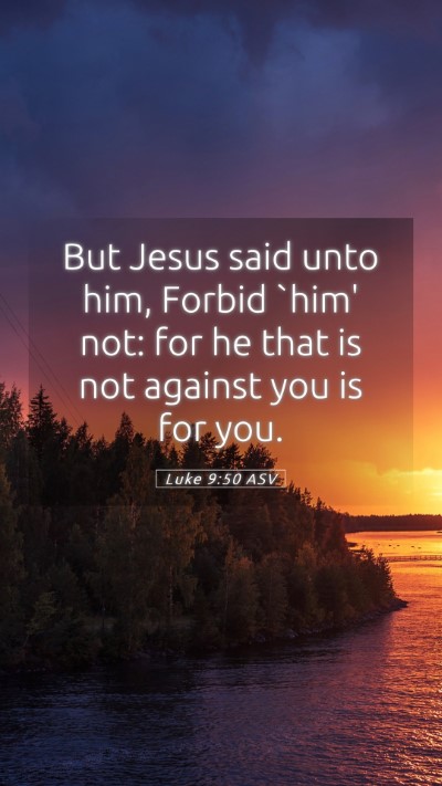 Picture 05 - Luke 9:50 ASV Mobile Phone Wallpaper - But Jesus said unto him, Forbid `him' not: for he - Mobile Bible Verse Wallpaper