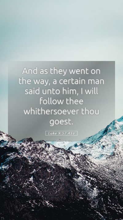 Picture 05 - Luke 9:57 ASV Mobile Phone Wallpaper - And as they went on the way, a certain man said - Mobile Bible Verse Wallpaper