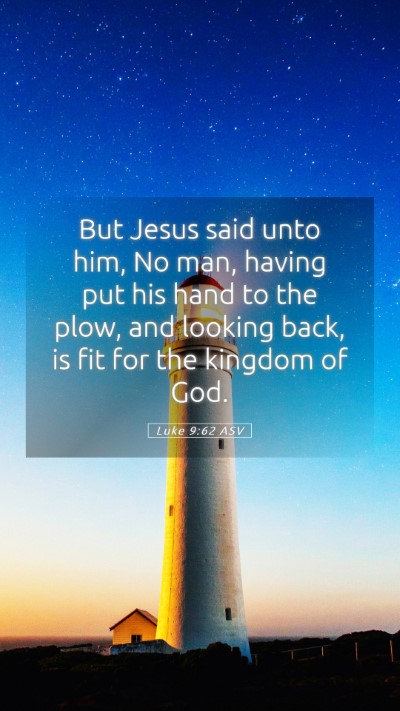 Picture 05 - Luke 9:62 ASV Mobile Phone Wallpaper - But Jesus said unto him, No man, having put his - Mobile Bible Verse Wallpaper