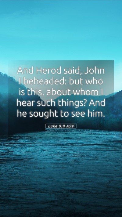 Picture 05 - Luke 9:9 ASV Mobile Phone Wallpaper - And Herod said, John I beheaded: but who is this, - Mobile Bible Verse Wallpaper
