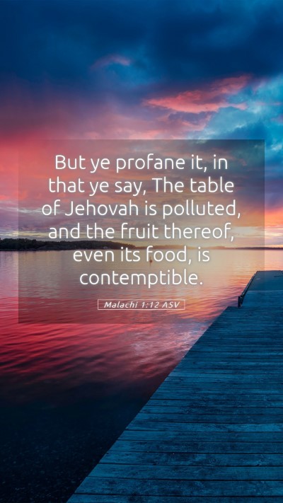 Picture 05 - Malachi 1:12 ASV Mobile Phone Wallpaper - But ye profane it, in that ye say, The table of - Mobile Bible Verse Wallpaper