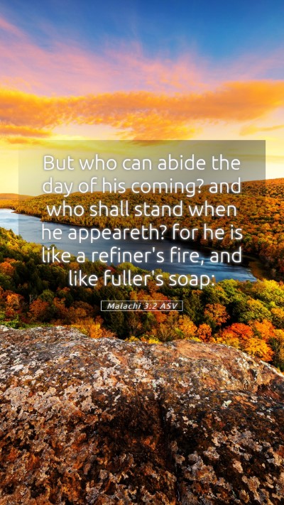 Picture 05 - Malachi 3:2 ASV Mobile Phone Wallpaper - But who can abide the day of his coming? and who - Mobile Bible Verse Wallpaper