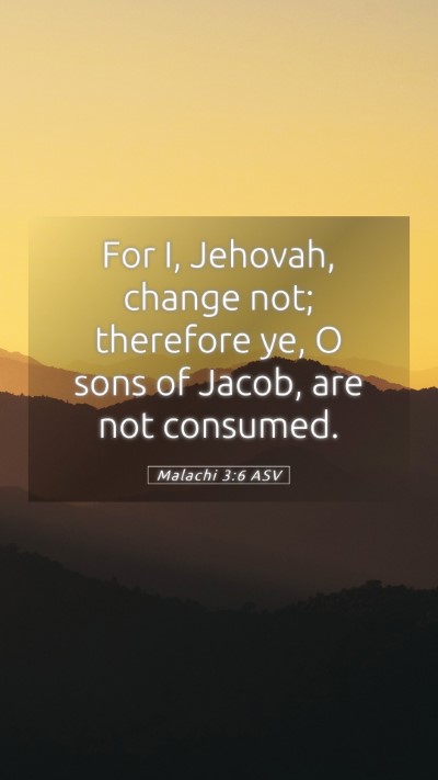 Picture 05 - Malachi 3:6 ASV Mobile Phone Wallpaper - For I, Jehovah, change not; therefore ye, O sons - Mobile Bible Verse Wallpaper