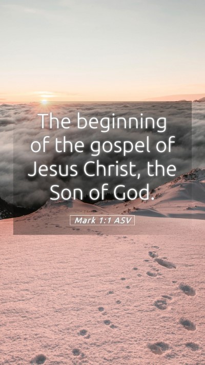 Picture 05 - Mark 1:1 ASV Mobile Phone Wallpaper - The beginning of the gospel of Jesus Christ, the - Mobile Bible Verse Wallpaper
