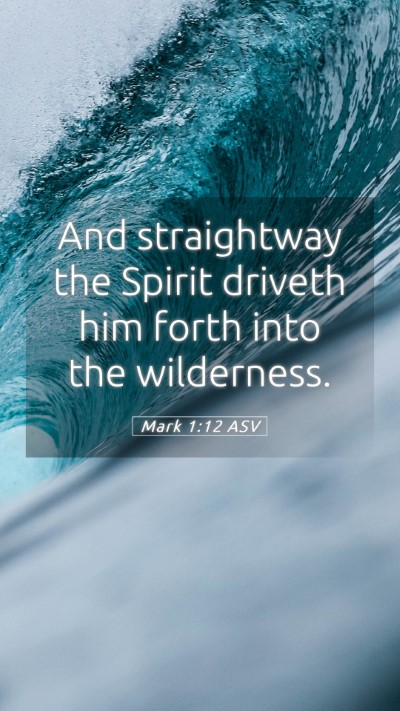 Picture 05 - Mark 1:12 ASV Mobile Phone Wallpaper - And straightway the Spirit driveth him forth into - Mobile Bible Verse Wallpaper
