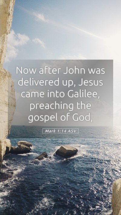 Picture 05 - Mark 1:14 ASV Mobile Phone Wallpaper - Now after John was delivered up, Jesus came into - Mobile Bible Verse Wallpaper