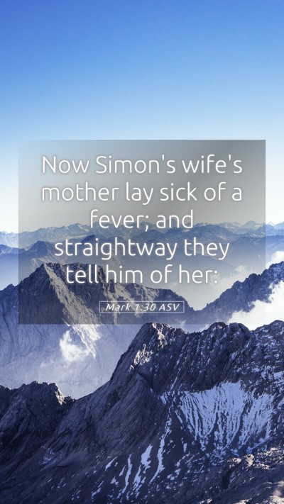 Picture 05 - Mark 1:30 ASV Mobile Phone Wallpaper - Now Simon's wife's mother lay sick of a fever; - Mobile Bible Verse Wallpaper