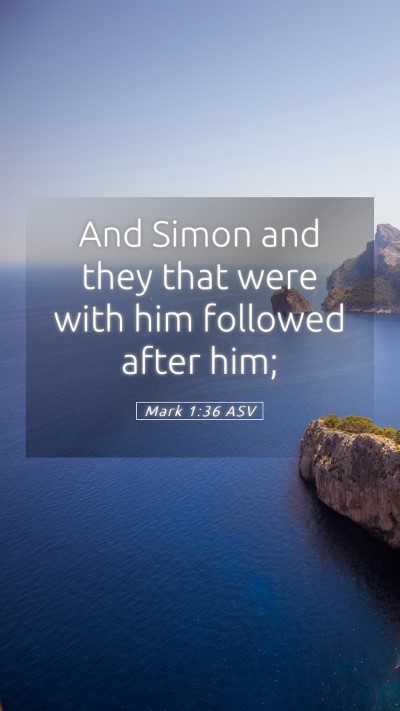 Picture 05 - Mark 1:36 ASV Mobile Phone Wallpaper - And Simon and they that were with him followed - Mobile Bible Verse Wallpaper