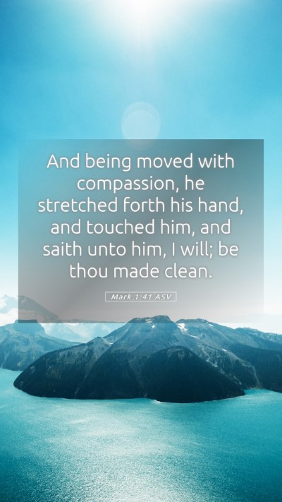 Picture 05 - Mark 1:41 ASV Mobile Phone Wallpaper - And being moved with compassion, he stretched - Mobile Bible Verse Wallpaper