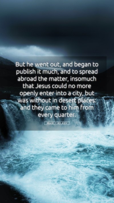Picture 05 - Mark 1:45 ASV Mobile Phone Wallpaper - But he went out, and began to publish it much, - Mobile Bible Verse Wallpaper