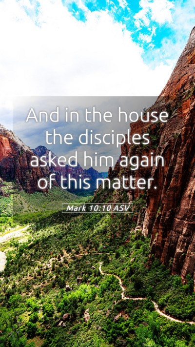 Picture 05 - Mark 10:10 ASV Mobile Phone Wallpaper - And in the house the disciples asked him again of - Mobile Bible Verse Wallpaper