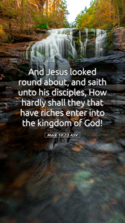 Picture 05 - Mark 10:23 ASV Mobile Phone Wallpaper - And Jesus looked round about, and saith unto his - Mobile Bible Verse Wallpaper