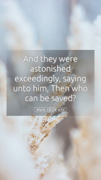 Picture 05 - Mark 10:26 ASV Mobile Phone Wallpaper - And they were astonished exceedingly, saying unto - Mobile Bible Verse Wallpaper