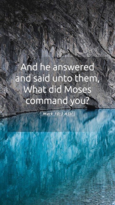 Picture 05 - Mark 10:3 ASV Mobile Phone Wallpaper - And he answered and said unto them, What did - Mobile Bible Verse Wallpaper