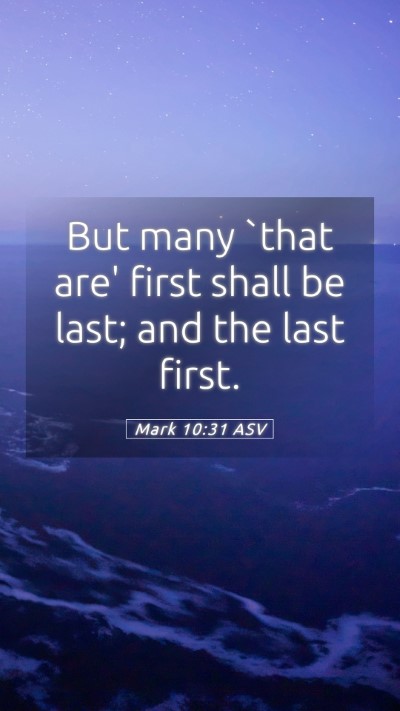 Picture 05 - Mark 10:31 ASV Mobile Phone Wallpaper - But many `that are' first shall be last; and the - Mobile Bible Verse Wallpaper