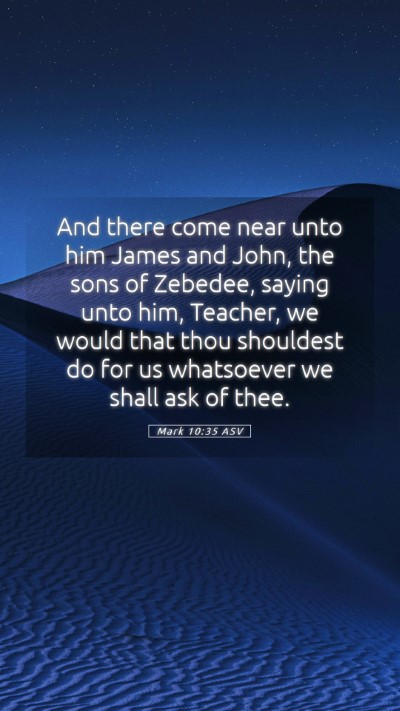 Picture 05 - Mark 10:35 ASV Mobile Phone Wallpaper - And there come near unto him James and John, the - Mobile Bible Verse Wallpaper