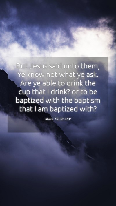 Picture 05 - Mark 10:38 ASV Mobile Phone Wallpaper - But Jesus said unto them, Ye know not what ye - Mobile Bible Verse Wallpaper