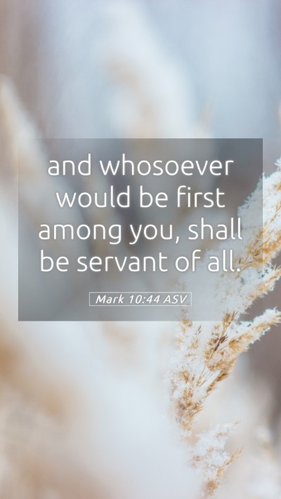 Picture 05 - Mark 10:44 ASV Mobile Phone Wallpaper - and whosoever would be first among you, shall be - Mobile Bible Verse Wallpaper