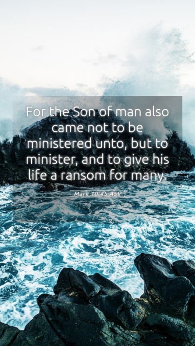 Picture 05 - Mark 10:45 ASV Mobile Phone Wallpaper - For the Son of man also came not to be ministered - Mobile Bible Verse Wallpaper