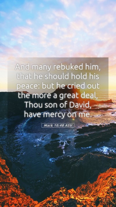 Picture 05 - Mark 10:48 ASV Mobile Phone Wallpaper - And many rebuked him, that he should hold his - Mobile Bible Verse Wallpaper