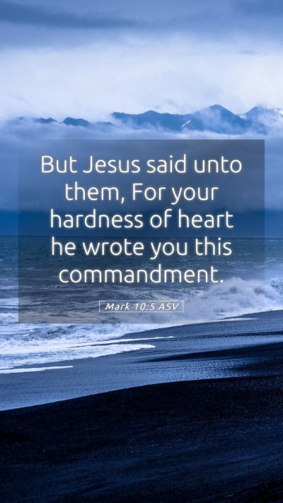 Picture 05 - Mark 10:5 ASV Mobile Phone Wallpaper - But Jesus said unto them, For your hardness of - Mobile Bible Verse Wallpaper