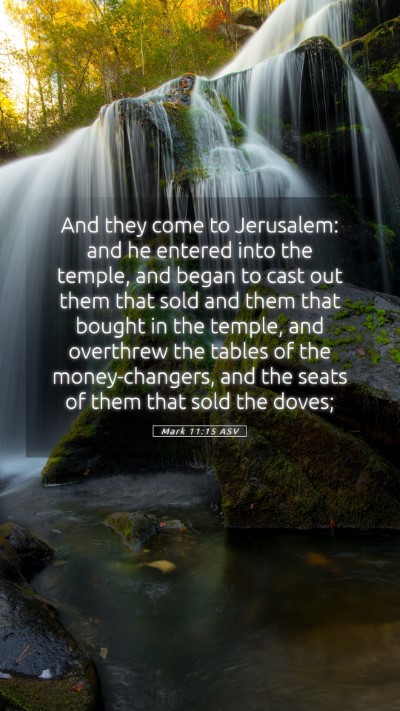 Picture 05 - Mark 11:15 ASV Mobile Phone Wallpaper - And they come to Jerusalem: and he entered into - Mobile Bible Verse Wallpaper