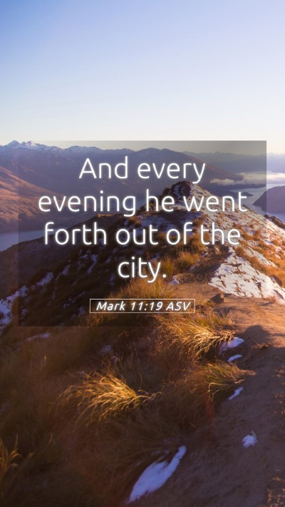 Picture 05 - Mark 11:19 ASV Mobile Phone Wallpaper - And every evening he went forth out of the - Mobile Bible Verse Wallpaper