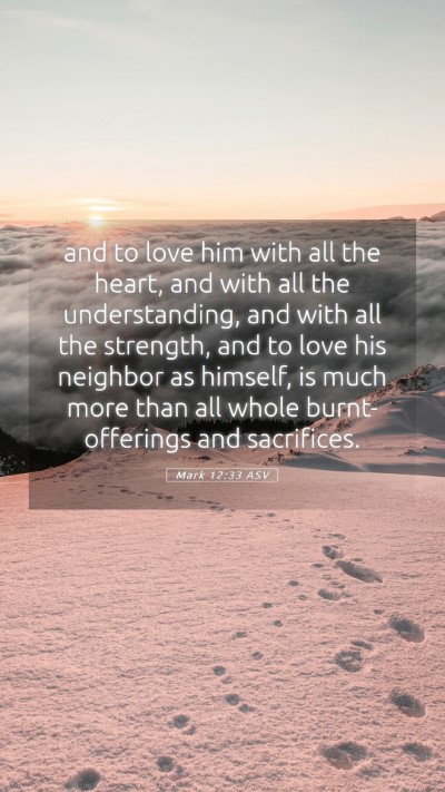 Picture 05 - Mark 12:33 ASV Mobile Phone Wallpaper - and to love him with all the heart, and with all - Mobile Bible Verse Wallpaper