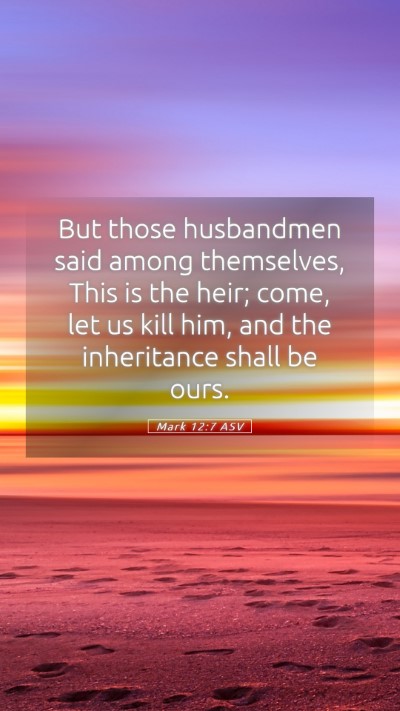 Picture 05 - Mark 12:7 ASV Mobile Phone Wallpaper - But those husbandmen said among themselves, This - Mobile Bible Verse Wallpaper