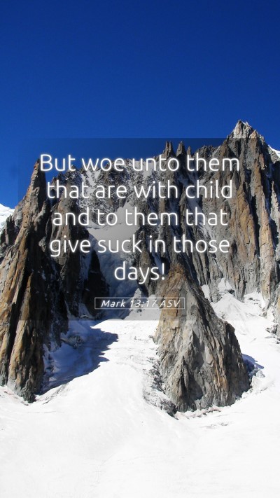 Picture 05 - Mark 13:17 ASV Mobile Phone Wallpaper - But woe unto them that are with child and to them - Mobile Bible Verse Wallpaper