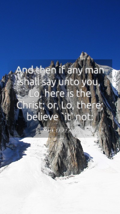 Picture 05 - Mark 13:21 ASV Mobile Phone Wallpaper - And then if any man shall say unto you, Lo, here - Mobile Bible Verse Wallpaper