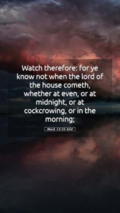 Picture 05 - Mark 13:35 ASV Mobile Phone Wallpaper - Watch therefore: for ye know not when the lord of - Mobile Bible Verse Wallpaper