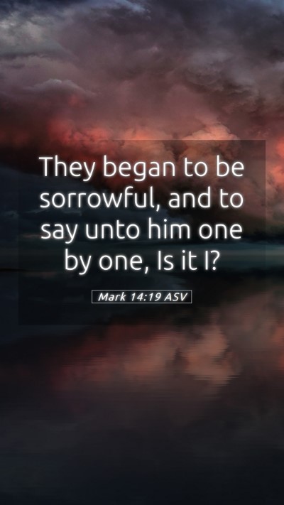 Picture 05 - Mark 14:19 ASV Mobile Phone Wallpaper - They began to be sorrowful, and to say unto him - Mobile Bible Verse Wallpaper