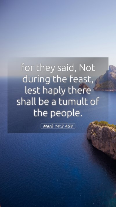 Picture 05 - Mark 14:2 ASV Mobile Phone Wallpaper - for they said, Not during the feast, lest haply - Mobile Bible Verse Wallpaper