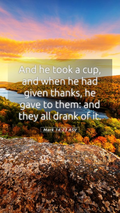 Picture 05 - Mark 14:23 ASV Mobile Phone Wallpaper - And he took a cup, and when he had given thanks, - Mobile Bible Verse Wallpaper
