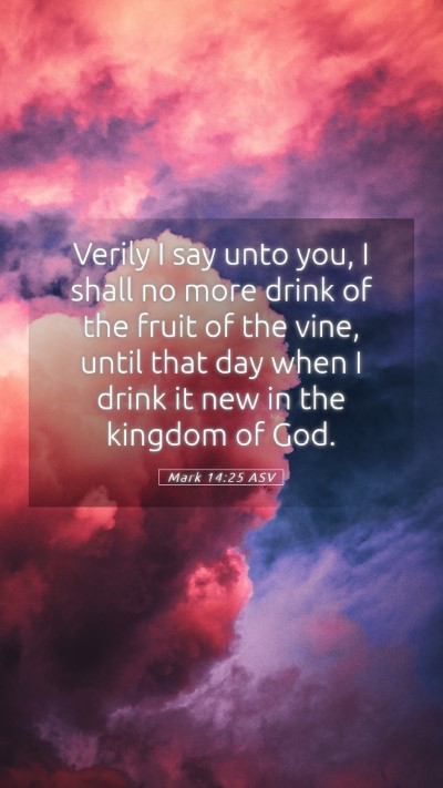 Picture 05 - Mark 14:25 ASV Mobile Phone Wallpaper - Verily I say unto you, I shall no more drink of - Mobile Bible Verse Wallpaper