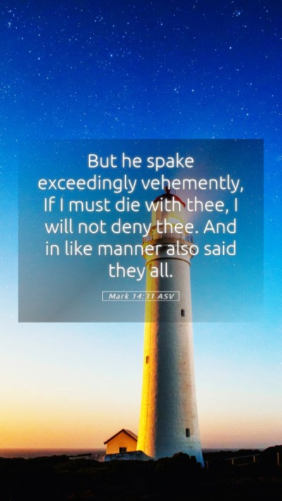 Picture 05 - Mark 14:31 ASV Mobile Phone Wallpaper - But he spake exceedingly vehemently, If I must - Mobile Bible Verse Wallpaper