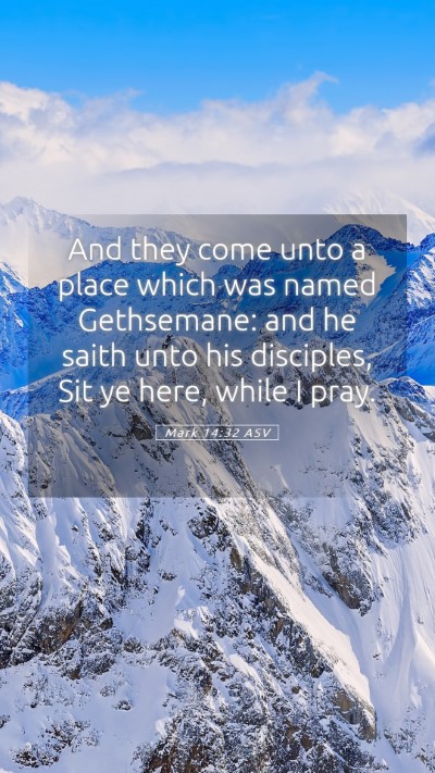 Picture 05 - Mark 14:32 ASV Mobile Phone Wallpaper - And they come unto a place which was named - Mobile Bible Verse Wallpaper