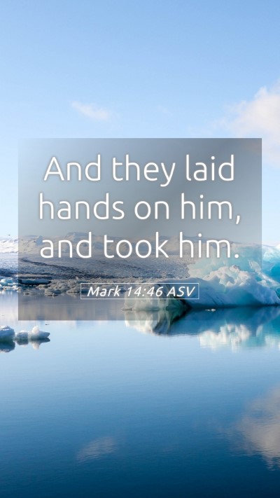 Picture 05 - Mark 14:46 ASV Mobile Phone Wallpaper - And they laid hands on him, and took - Mobile Bible Verse Wallpaper