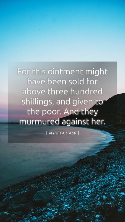 Picture 05 - Mark 14:5 ASV Mobile Phone Wallpaper - For this ointment might have been sold for above - Mobile Bible Verse Wallpaper