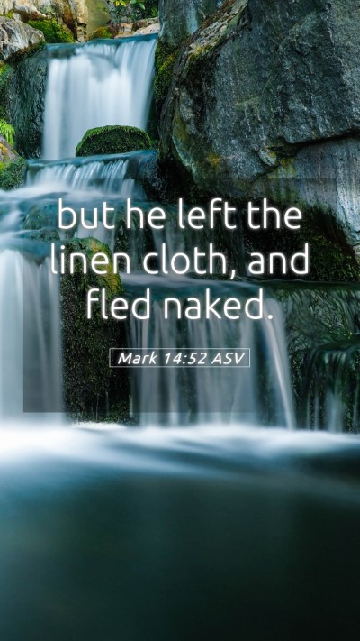 Picture 05 - Mark 14:52 ASV Mobile Phone Wallpaper - but he left the linen cloth, and fled - Mobile Bible Verse Wallpaper