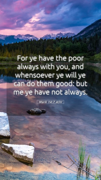 Picture 05 - Mark 14:7 ASV Mobile Phone Wallpaper - For ye have the poor always with you, and - Mobile Bible Verse Wallpaper