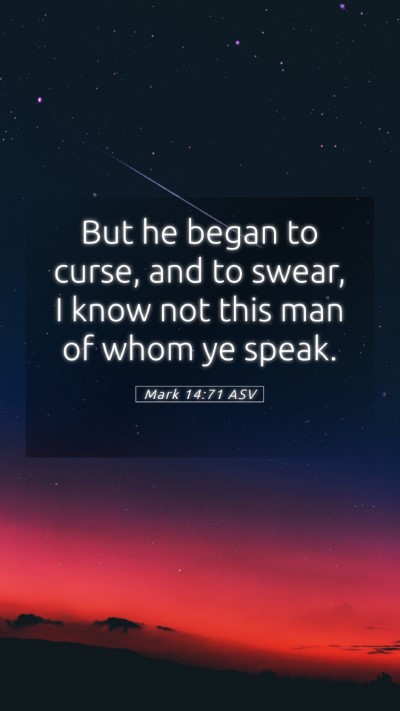 Picture 05 - Mark 14:71 ASV Mobile Phone Wallpaper - But he began to curse, and to swear, I know not - Mobile Bible Verse Wallpaper