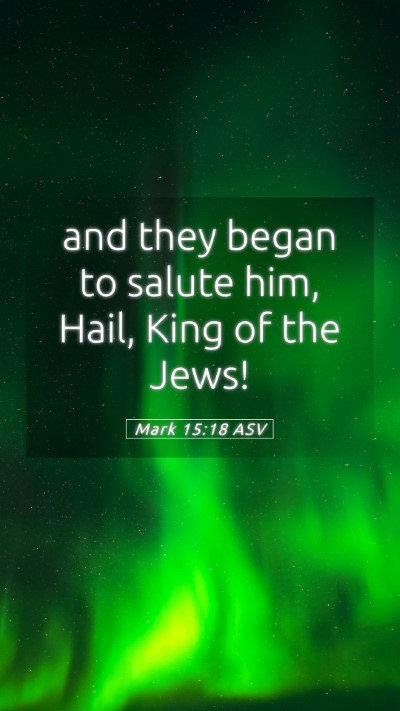 Picture 05 - Mark 15:18 ASV Mobile Phone Wallpaper - and they began to salute him, Hail, King of the - Mobile Bible Verse Wallpaper